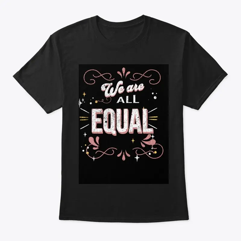 We are All Equal T-Shirt